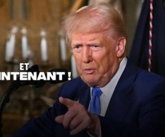 Replay Et maintenant ! - Trump, un ami qui nous veut du mal ?