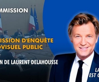 Replay La séance est ouverte ! - Commission d'enquête sur l'audiovisuel public : audition de Laurent Delahousse