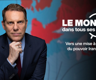 Replay Le monde dans tous ses États - Vers une mise à mort du pouvoir iranien ?