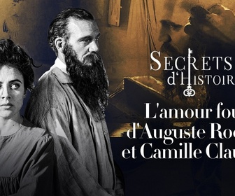 Replay Secrets d'Histoire - L'amour fou d'Auguste Rodin et Camille Claudel