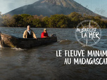 Replay Au bout c'est la mer - Le fleuve Manambolo (Madagascar)