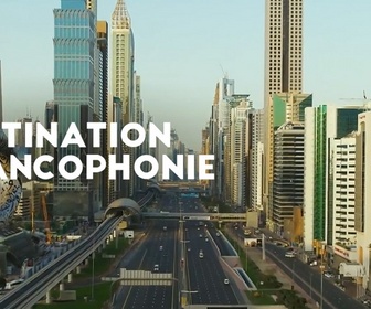 Replay Destination francophonie aux Emirats Arabes Unis (1/2)