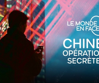 Replay Le monde en face - Chine : opérations secrètes