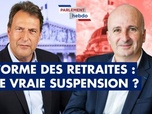 Replay Parlement Hebdo - Réforme des retraites : une vraie suspension ?