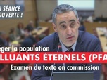 Replay La séance est ouverte ! - Protéger la population des risques des PFAS : examen du texte en commission - 12/02/2025