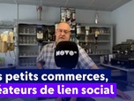 Replay On a de l'info - Les petits commerces sont essentiels pour la cohésion sociale
