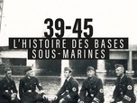 Replay 39-45 : L'Histoire des bases sous-marines