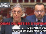 Replay La séance est ouverte ! - Réforme du métier d'infirmier : dernier vote à l'Assemblée - 10/06/2025