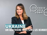 Replay Chaque voix compte - Ukraine : un quatrième Noël sous les bombes ?