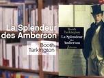 Replay La p'tite librairie - La Splendeur des Amberson - Booth Tarkington