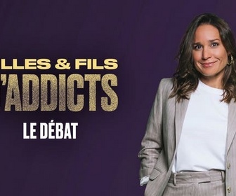Replay le débat - Filles et fils d'addicts - le débat