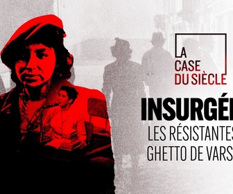 Replay La case du siècle - Insurgées ! Les résistantes du ghetto de Varsovie