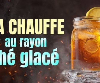 Replay Ça chauffe au rayon thé glacé