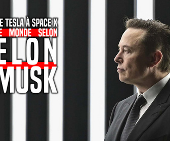 Replay De Tesla à Space-X : le monde selon Elon Musk