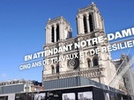 Replay C'est En France - En attendant Notre-Dame de Paris... Cinq ans de travaux et de résilience