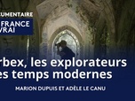 Replay La France en Vrai - Centre - Urbex, les explorateurs des temps modernes