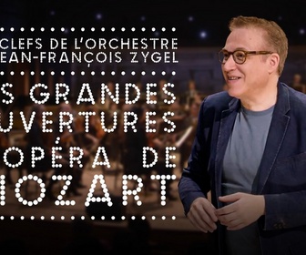 Replay Les Clefs de l'orchestre de Jean-François Zygel - Les grandes ouvertures d'opéra de Mozart