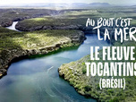 Replay Au bout c'est la mer - Le fleuve Tocantins (Brésil)