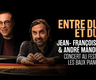 Replay Entre duel et duo - Jean-François Zygel & André Manoukian en concert au Festival les Baux Pianos