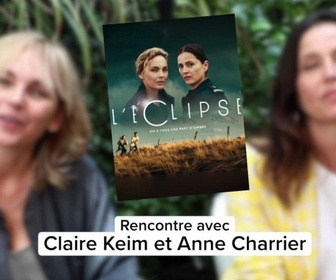 Replay L'éclipse - Rencontre avec Claire Keim et Anne Charrier