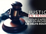 Replay Justice en France - Cour d'appel d'Aix-en-Provence : Les délits routiers