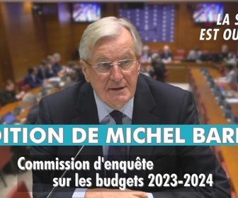 Replay La séance est ouverte ! - Commission d'enquête sur les budgets 2023-2024 : audition de Michel Barnier - 05/02/2025