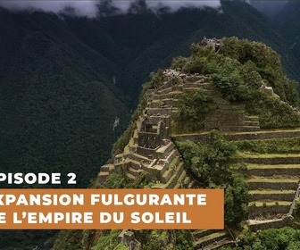 Replay Le mystère des Incas : Des origines à la chute - S1E2 - L'expansion fulgurante de l'empire du soleil