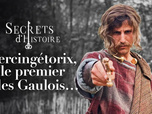 Replay Secrets d'Histoire - Vercingétorix, le premier des Gaulois