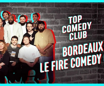 Replay Top Comedy Club - Bordeaux, Le Fire Comedy Club