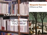 Replay La p'tite librairie - L'Œuvre au Noir - Marguerite Yourcenar