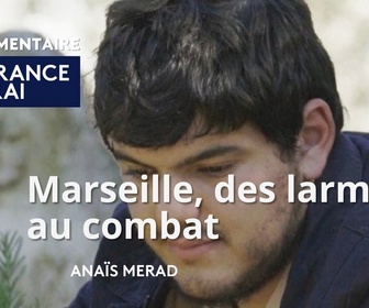 Replay La France en vrai - Provence Alpes Côte d'Azur - Marseille, des larmes au combat