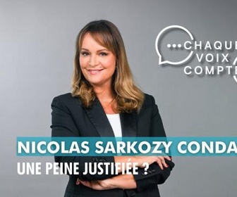 Replay Chaque voix compte - Nicolas Sarkozy condamné : une peine justifiée ?