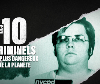Replay Les 10 criminels les plus dangereux de la planète