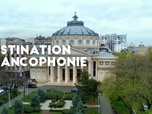 Replay Destination Francophonie en Roumanie (1/2)