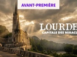 Replay Lourdes : capitale des miracles