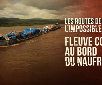 Replay Les routes de l'impossible - Fleuve Congo, au bord du naufrage