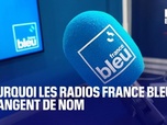 Replay Hebdo Com - Pourquoi les radios France Bleu changent de nom