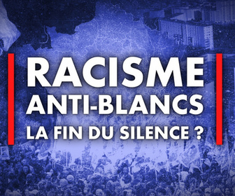Replay Racisme anti-Blancs : la fin du silence - la fin du silence - Racisme anti-Blancs