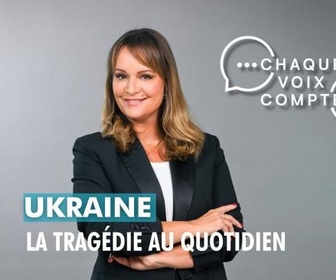 Replay Chaque voix compte - Ukraine : la tragédie au quotidien