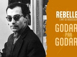 Replay Rebelles, l'art de bousculer - Godard par Godard