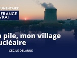 Replay La France en Vrai - Centre - La pile, mon village nucléaire
