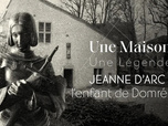 Replay Une maison, une légende - Jeanne d'Arc, l'enfant de Domrémy
