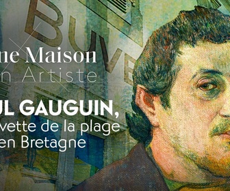 Replay Une maison, un artiste - Paul Gauguin, la buvette de la plage en Bretagne