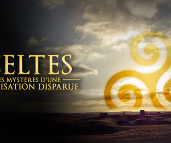 Replay Celtes : les mystères d'une civilisation disparue