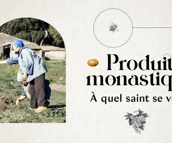 Replay Produits monastiques, à quel saint se vouer ?