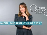Replay Chaque voix compte - Laïcité : que reste-t-il de 1905 ?