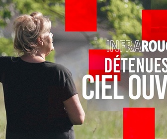 Replay Infrarouge - Détenues à ciel ouvert