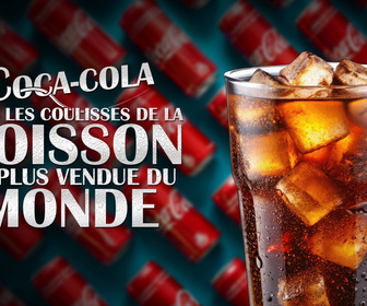 Replay Coca-Cola : dans les coulisses de la boisson la plus vendue au monde