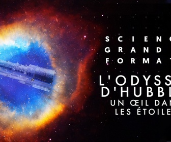 Replay Science grand format - L'odyssée d'Hubble, un œil dans les étoiles