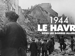 Replay 1944, Le Havre sous les bombes alliées